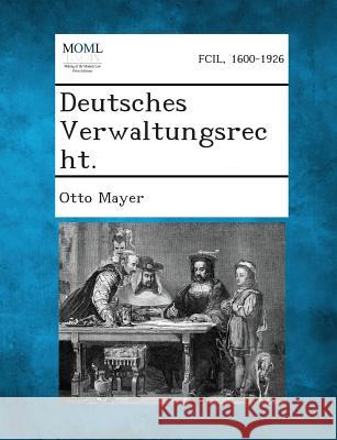 Deutsches Verwaltungsrecht. Otto Mayer 9781287361312 Gale, Making of Modern Law - książka