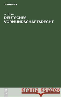 Deutsches Vormundschaftsrecht: Unter Besonderer Berücksichtigung Der in Den Bedeutenderen Bundesstaaten Ergangenen Ausführungsbestimmungen A Hesse 9783112351659 De Gruyter - książka