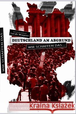 Deutschland am Abgrund: Wir schaffen das... Wagner, Sarah 9781519219428 Createspace - książka