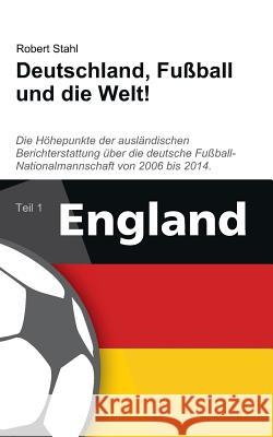 Deutschland, Fußball und die Welt!: Teil 1: England Robert Stahl 9783738602241 Books on Demand - książka