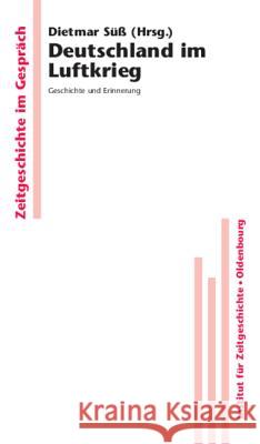 Deutschland Im Luftkrieg: Geschichte Und Erinnerung Süß, Dietmar 9783486580846 Oldenbourg Wissenschaftsverlag - książka