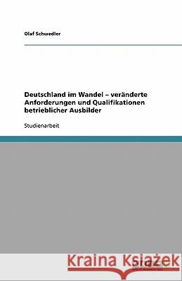 Deutschland im Wandel - veranderte Anforderungen und Qualifikationen betrieblicher Ausbilder Olaf Schwedler 9783640238224 Grin Verlag - książka