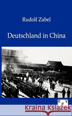 Deutschland in China Rudolf Zabel 9783863826031 Salzwasser-Verlag Gmbh - książka