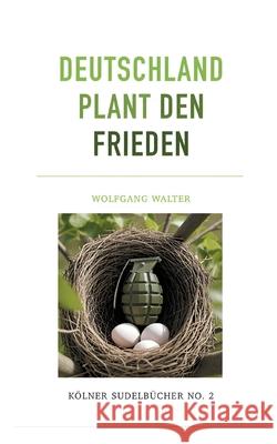 Deutschland plant den Frieden: K?lner Sudelb?cher NO. 2 Wolfgang Walter 9783695145089 Bod - Books on Demand - książka