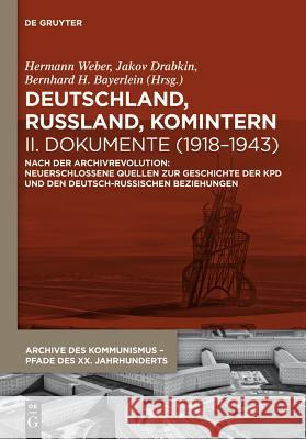 Deutschland, Russland, Komintern - Dokumente (1918–1943): Nach der Archivrevolution: Neuerschlossene Quellen zu der Geschichte der KPD und den deutsch-russischen Beziehungen Hermann Weber, Jakov Drabkin, Bernhard H. Bayerlein, Gleb Albert 9783110339765 De Gruyter - książka