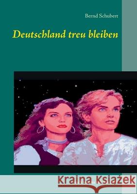 Deutschland treu bleiben: auch wenns schwer fällt Schubert, Bernd 9783751953757 Books on Demand - książka