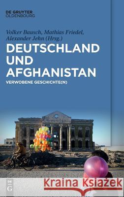 Deutschland und Afghanistan Volker Bausch, Mathias Friedel, Alexander Jehn 9783110595963 Walter de Gruyter - książka