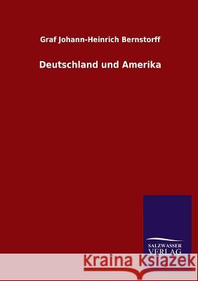 Deutschland und Amerika Bernstorff, Graf Johann-Heinrich 9783846026298 Salzwasser-Verlag Gmbh - książka