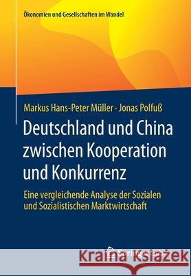 Deutschland Und China Zwischen Kooperation Und Konkurrenz: Eine Vergleichende Analyse Der Sozialen Und Sozialistischen Marktwirtschaft M Jonas Polfu 9783658330040 Springer Gabler - książka