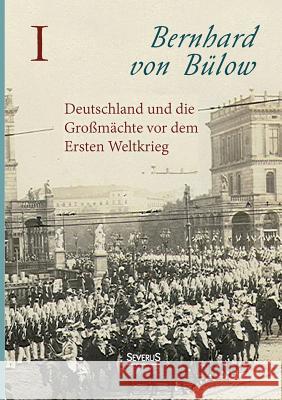 Deutschland und die Mächte vor dem Krieg Von Bülow, Bernhard 9783958010833 Severus - książka