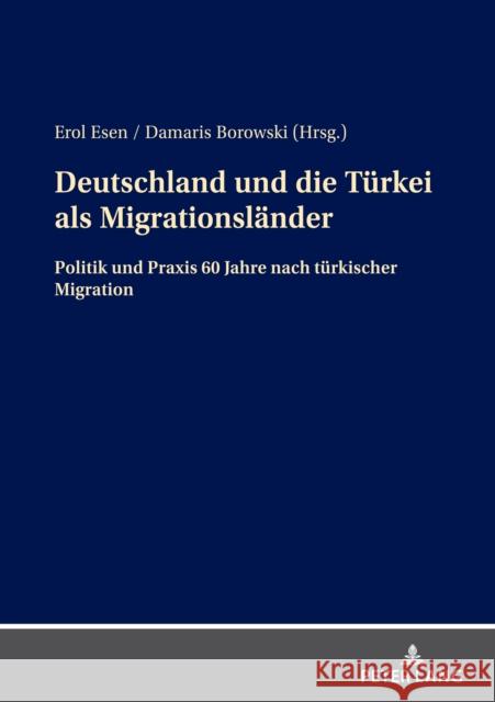 Deutschland und die Turkei als Migrationslander; Politik und Praxis 60 Jahre nach turkischer Migration Erol Esen Damaris Borowski  9783631875643 Peter Lang D - książka