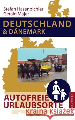 Deutschland und Dänemark - Autofreie Urlaubsorte Stefan Hasenbichler, Gerald Majer 9783755718314 Books on Demand - książka