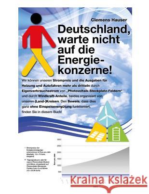 Deutschland, warte nicht auf die Energiekonzerne! Hauser, Clemens 9783981607444 Clemens Hauser Publishing - książka