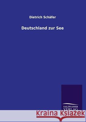 Deutschland Zur See Dietrich Schafer 9783846032879 Salzwasser-Verlag Gmbh - książka