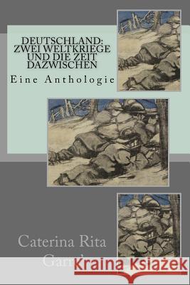 Deutschland: zwei Weltkriege und die Zeit dazwischen Garre', Caterina Rita 9781729653050 Createspace Independent Publishing Platform - książka