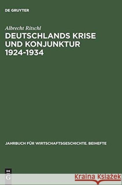 Deutschlands Krise Und Konjunktur 1924 1934: Binnenkonjunktur, Auslandsverschuldung Und Reparationsproblem Zwischen Dawes-Plan Und Transfersperre Albrecht Ritschl 9783050036502 De Gruyter - książka