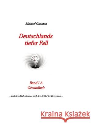 Deutschlands tiefer Fall: Gesundheit Michael Ghanem 9783347877238 Tredition Gmbh - książka