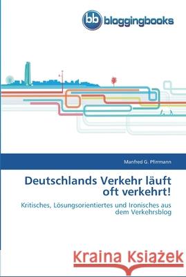 Deutschlands Verkehr läuft oft verkehrt! Manfred G Pfirrmann 9783841770271 Bloggingbooks - książka