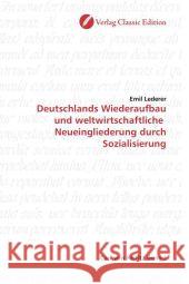 Deutschlands Wiederaufbau und weltwirtschaftliche  Neueingliederung durch Sozialisierung Lederer, Emil 9783869320748 Verlag Classic Edition - książka