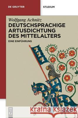 Deutschsprachige Artusdichtung Des Mittelalters: Eine Einführung Achnitz, Wolfgang 9783110220902 De Gruyter - książka