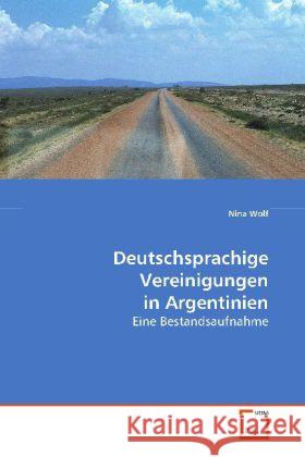 Deutschsprachige Vereinigungen in Argentinien : Eine Bestandsaufnahme Wolf, Nina 9783639117561 VDM Verlag Dr. Müller - książka