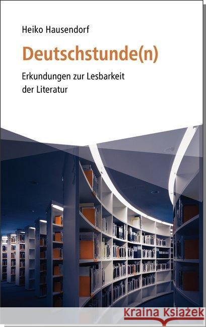 Deutschstunden(n) : Erkundungen zur Lesbarkeit der Literatur Heiko, Hausendorf 9783520518026 Kröner - książka