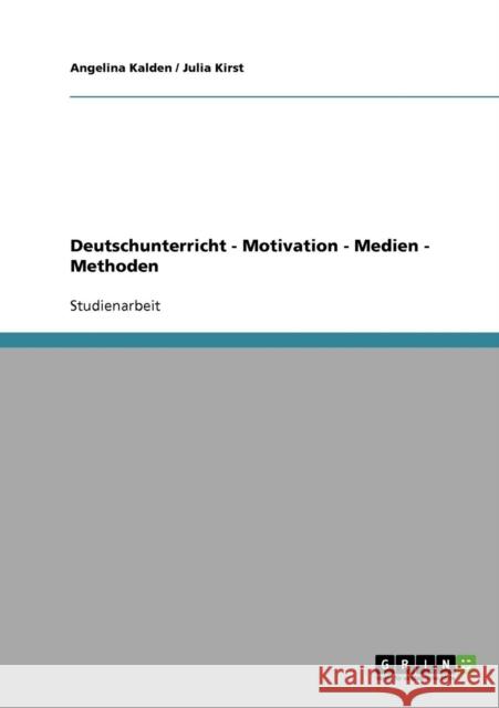 Deutschunterricht - Motivation - Medien - Methoden Angelina Kalden Julia Kirst 9783638814102 Grin Verlag - książka