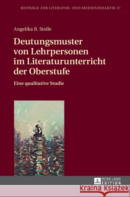 Deutungsmuster Von Lehrpersonen Im Literaturunterricht Der Oberstufe: Eine Qualitative Studie Dawidowski, Christian 9783631727836 Peter Lang Gmbh, Internationaler Verlag Der W - książka