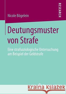 Deutungsmuster Von Strafe: Eine Strafsoziologische Untersuchung Am Beispiel Der Geldstrafe Bögelein, Nicole 9783658114459 Springer vs - książka