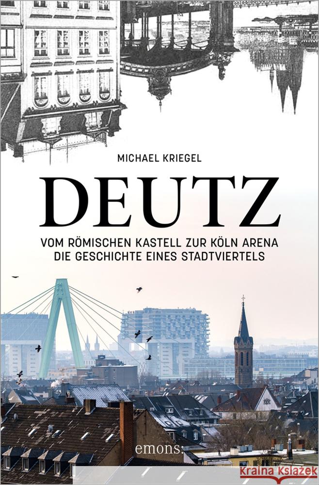 Deutz - Vom römischen Kastell zur Köln Arena Kriegel, Michael 9783740815653 Emons Verlag - książka