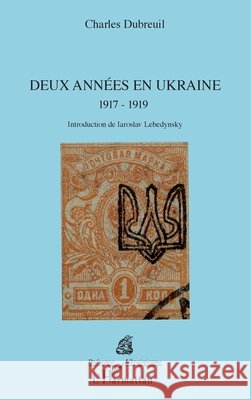 Deux années en Ukraine: 1917 - 1919 Lebedynsky, Iaroslav, Dubreuil, Charles 9782343139210 Editions L'Harmattan - książka