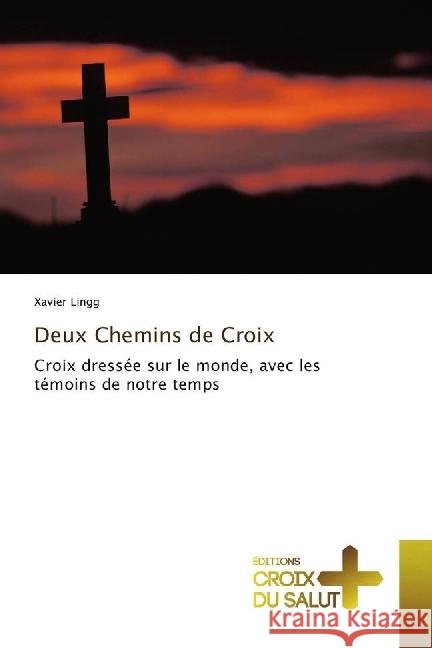 Deux Chemins de Croix : Croix dressée sur le monde, avec les témoins de notre temps Lingg, Xavier 9783330316638 Éditions Croix du Salut - książka