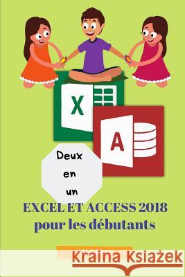 Deux en un: Excel et Access 2018 pour les débutants Putra, Zico Pratama 9781726813228 Independently Published - książka