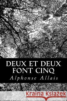 Deux et deux font cinq Allais, Alphonse 9781480098572 Createspace - książka