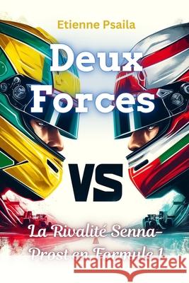 Deux forces: La Rivalité Senna-Prost en Formule 1 Etienne Psaila 9798328277334 Independently Published - książka