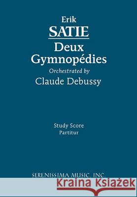 Deux Gymnopedies: Study score Erik Satie, Carl Simpson, Claude Debussy 9781932419825 Serenissima Music - książka