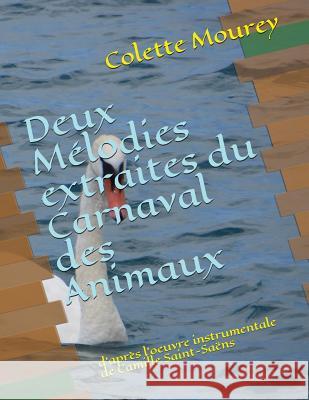 Deux Mélodies extraites du Carnaval des Animaux: d'après l'oeuvre instrumentale de Camille Saint-Saëns Mourey, Colette 9781980847588 Independently Published - książka