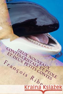 deux noveaux contes, Cristale et Ptole: contes pour enfants en prose Ribes, Francois Jj 9781536971439 Createspace Independent Publishing Platform - książka