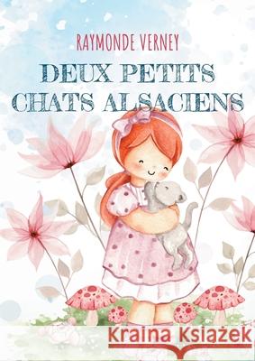 Deux petits chats alsaciens: Pour Les Plus Petits Raymonde Verney 9782322663729 Bod - Books on Demand - książka