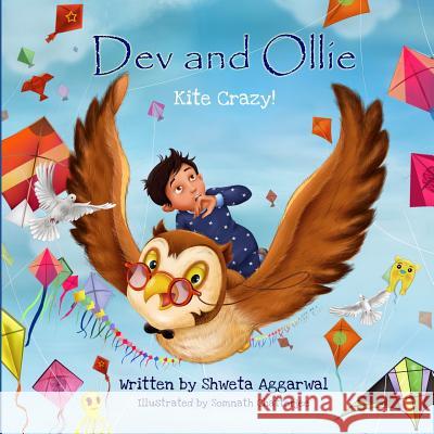 Dev and Ollie: Kite Crazy! Shweta Aggarwal Somnath Chatterjee  9780993232800 Curious Minds Press Ltd - książka