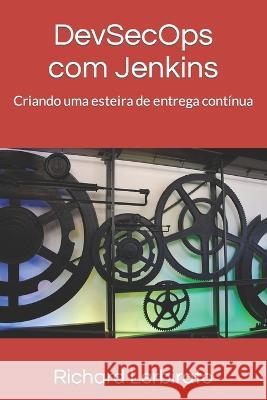 Dev-Sec-Ops com Jenkins: Criando uma esteira de entrega contínua Richard Lerbirato 9798842788057 Independently Published - książka