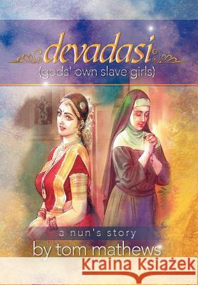 Devadasi, ''a Nun's Story'' Tom Mathews 9781479708369 Xlibris Corporation - książka