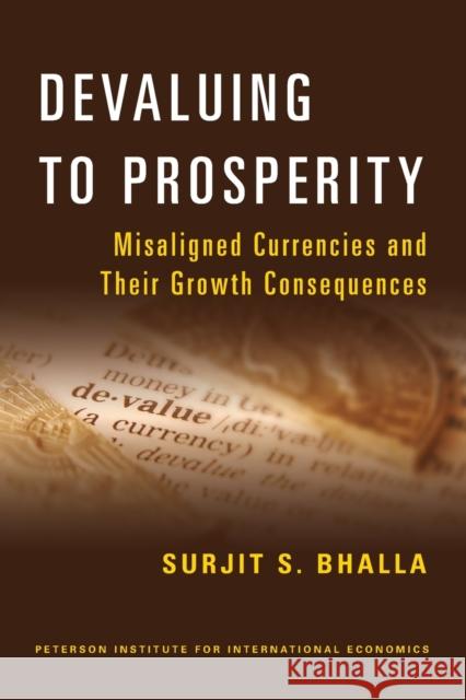 Devaluing to Prosperity: Misaligned Currencies and Their Growth Consequences Bhalla, Surjit 9780881326239 Peterson Institute - książka