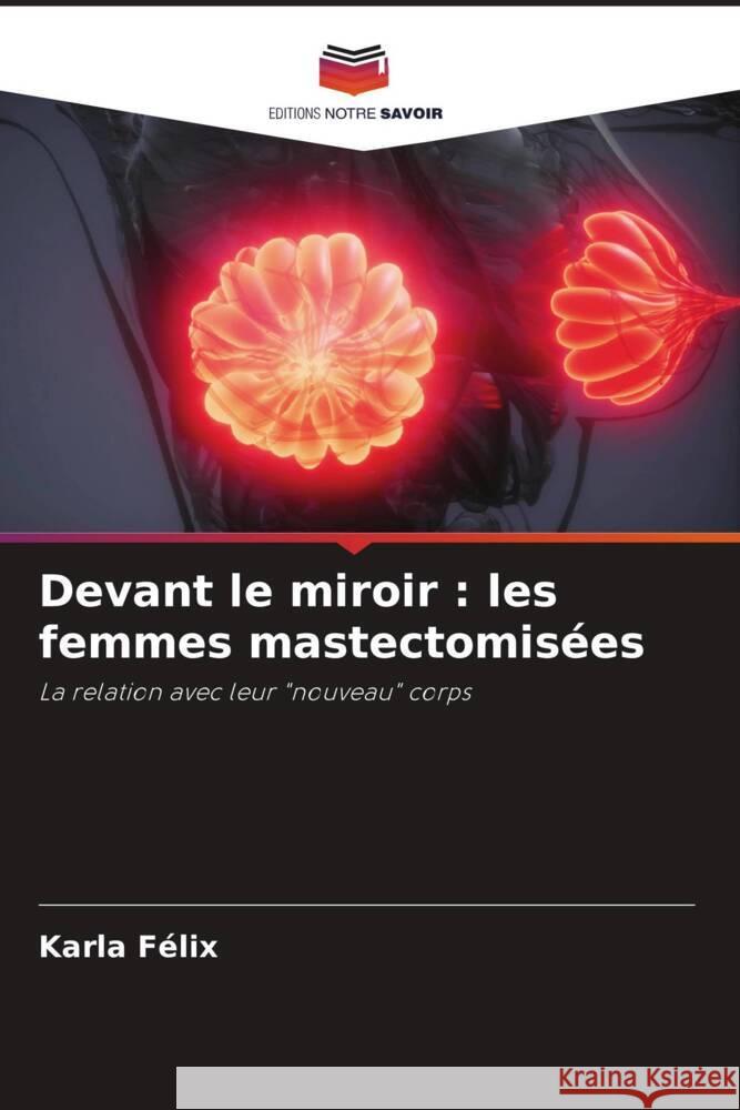 Devant le miroir : les femmes mastectomisées Félix, Karla 9786206459347 Editions Notre Savoir - książka