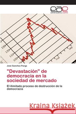 Devastación de democracia en la sociedad de mercado Sanchez Parga, José 9783659011719 Editorial Acad Mica Espa Ola - książka