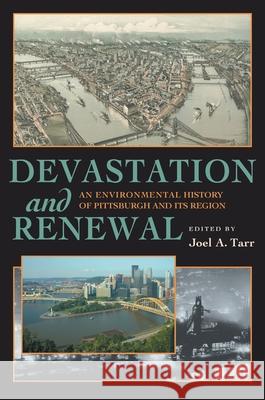 Devastation and Renewal: An Environmental History of Pittsburgh and Its Region Joel A. Tarr 9780822958925 University of Pittsburgh Press - książka