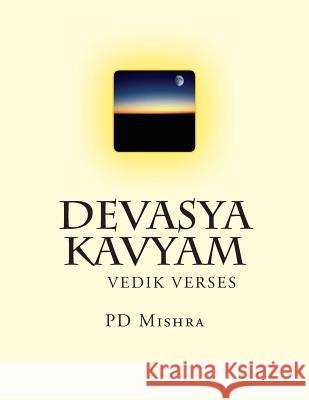 Devasya Kavyam: Hindi Verse Rendering of the Vedic Lore Pd Mishra 9781493796533 Createspace - książka
