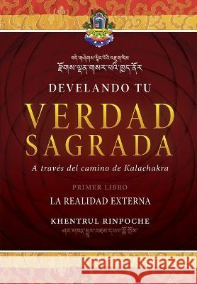 Develando Tu Verdad Sagrada: Primer Libro: La Realidad Externa Shar Khentrul Jamphel Lodroe   9781737348245 Dzokden - książka