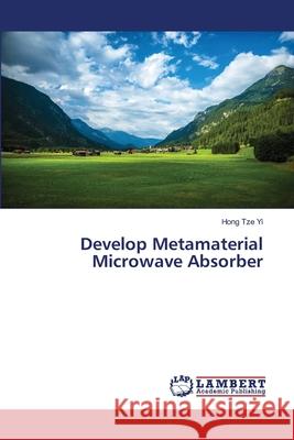 Develop Metamaterial Microwave Absorber Tze Yi, Hong 9786138331483 LAP Lambert Academic Publishing - książka