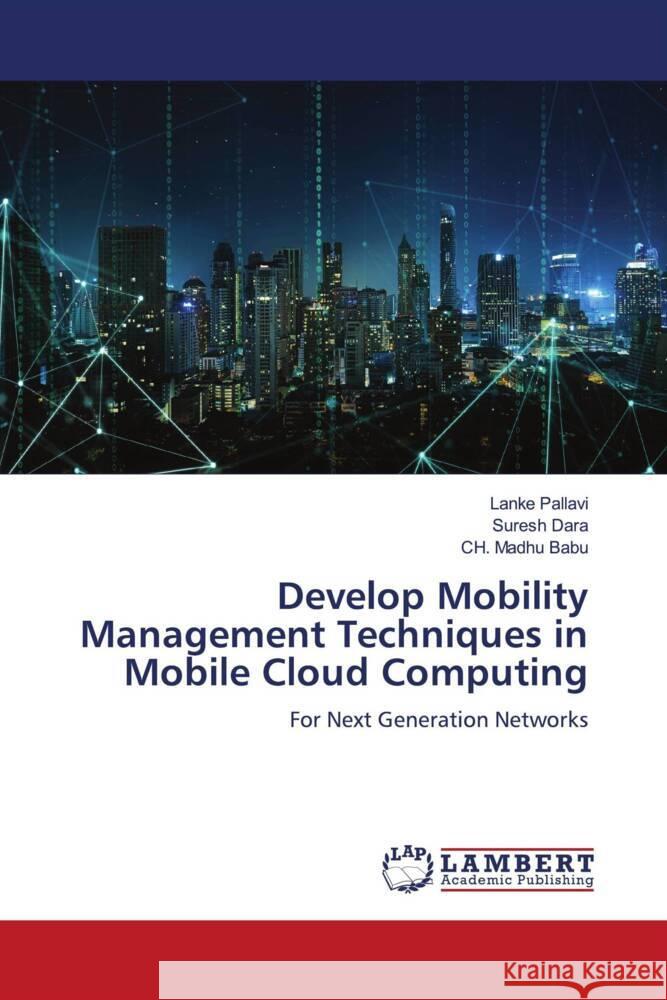 Develop Mobility Management Techniques in Mobile Cloud Computing Pallavi, Lanke, Dara, Suresh, Madhu Babu, Ch. 9786204725437 LAP Lambert Academic Publishing - książka